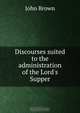 Discourses suited to the administration of the Lord