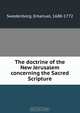 The doctrine of the New Jerusalem concerning the Sacred Scripture, Swedenborg Emanuel 