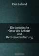 Die juristische Natur der Lebens- und Rentenversicherung, Paul Laband 