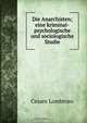 Die Anarchisten; eine kriminal-psychologische und sociologische Studie, Cesare Lombroso 