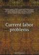 Current labor problems, Frank Julian Warne 