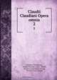 Claudii Claudiani Opera omnia, Claudius Claudianus 