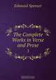 The Complete Works in Verse and Prose, Spenser Edmund 