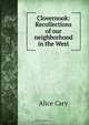 Clovernook: Recollections of our neighborhood in the West, Alice Cary 