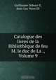 Catalogue des livres de la Bibliotheque de feu M. le duc de La ., Volume 9, Guillaume Debure II 