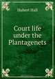 Court life under the Plantagenets, Hubert Hall 
