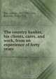 The country banker, his clients, cares, and work, from an experience of forty years, George Rae 