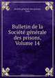 Bulletin de la Societe generale des prisons, Volume 14, 