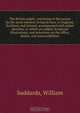 The British pulpit, consisting of discourses by the most eminent living divines, in England, Scotland, and Ireland, accompanied with pulpit sketches, to which are added, Scriptural illustrations, and selections on the office, duties, and responsibilities, William Suddards 