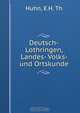 Deutsch-Lothringen, Landes- Volks- und Ortskunde, E.H. Th Huhn 