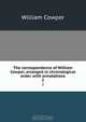 The correspondence of William Cowper, arranged in chronological order, with annotations, Cowper William 