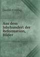 Aus dem Jahrhundert der Reformation, Bilder, Gustav Freytag 