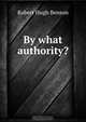 By what authority?, Benson Robert Hugh 