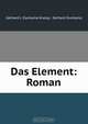 Das Element: Roman, Gerhard J. Ouckama Knoop 