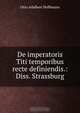 De imperatoris Titi temporibus recte definiendis.: Diss. Strassburg, Otto Adalbert Hoffmann 