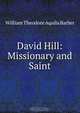 David Hill: Missionary and Saint, William Theodore Aquila Barber 