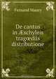 De cantus in ?schyleis trag?diis distributione, Fernand Maury 