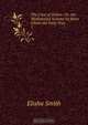 The Cure of Deism: Or, the Mediatorial Scheme by Jesus Christ the Only True ., Elisha Smith 