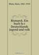 Bismarck. Ein buch fu?r Deutschlands jugend und volk, Hans Blum 