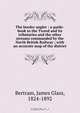 The border angler : a guide-book to the Tweed and its tributaries and the other streams commanded by the North British Railway ; with an accurate map of the district, James Glass Bertram 