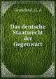 Das deutsche Staatsrecht der Gegenwart, G.A. Grotefend 