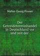 Der Getreideterminhandel in Deutschland vor und seit der ., Walter Georg Pinner 