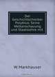 Der Geschichtschreiber Polybius: Seine Weltanschauung und Staatslehre mit ., W. Markhauser 