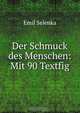 Der Schmuck des Menschen: Mit 90 Textfig., Emil Selenka 