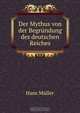 Der Mythus von der Begrundung des deutschen Reiches, Hans Muller 