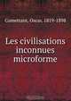 Les civilisations inconnues microforme, Oscar Comettant 