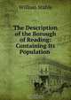 The Description of the Borough of Reading: Containing Its Population ., William Stahle 