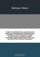 A letter from William Penn, proprietary and governour of Pennsylvania in America, to the committee of the Free Society of Traders of that province, residing in London. Containing a general description of the said province. Of the natives or aborigines, William Penn 