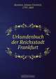 Urkundenbuch der Reichsstadt Frankfurt, Johann Friedrich Boehmer 