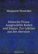 Deutsche Prosa: Ausgewahlte Reden und Essays. Zur Lekture aus der obersten ., Margarete Henschke 