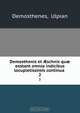 Demosthenis et ?schnis qu? exstant omnia indicibus locupletissimis continua ., Ulpian Demosthenes 