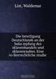Die beteiligung Deutschlands an der beka?mpfung des sklavenhandels und sklavenraubes. Eine vo?lkerrechtliche studie, Waldemar List 