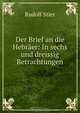 Der Brief an die Hebraer: In sechs und dreissig Betrachtungen, Rudolf Stier 