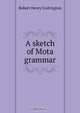 A sketch of Mota grammar, Robert Henry Codrington 