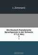 Die Deutsch-franzosische Sprachgrenze in der Schweiz: 3 T. (1 Vol.), J. Zimmerli 