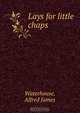 Lays for little chaps, Alfred James Waterhouse 