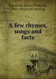 A few rhymes, songs and facts, James Frederick Ingraham 