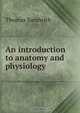 An introduction to anatomy and physiology, Thomas Sandwith 