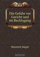 Die Gefahr vor Gericht und im Rechtsgang, Heinrich Siegel 