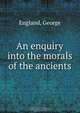 An enquiry into the morals of the ancients, George England 