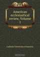 American ecclesiastical review, Volume 1, 