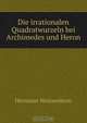 Die irrationalen Quadratwurzeln bei Archimedes und Heron, Hermann Weissenborn 