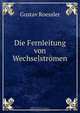 Die Fernleitung von Wechselstromen, Gustav Roessler 