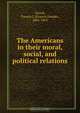 The Americans in their moral, social, and political relations, Francis Joseph Grund 