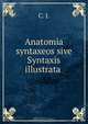 Anatomia syntaxeos sive Syntaxis illustrata ., 