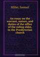An essay on the warrant, nature, and duties of the office of the ruling elder, in the Presbyterian church, Samuel Miller 